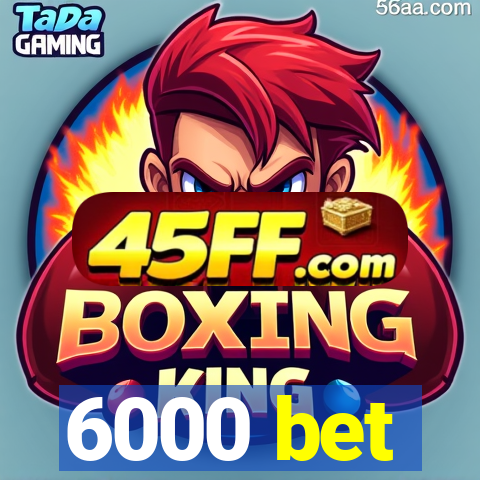 6000 bet